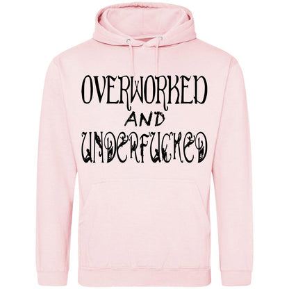 Overworked And Underfucked Hoodie