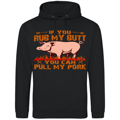 If You Rub My Butt, You Can Pull My Pork - Hoodie