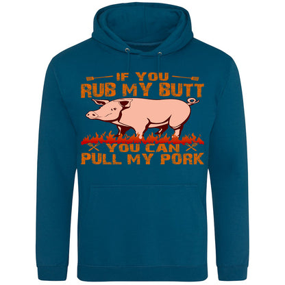 If You Rub My Butt, You Can Pull My Pork - Hoodie