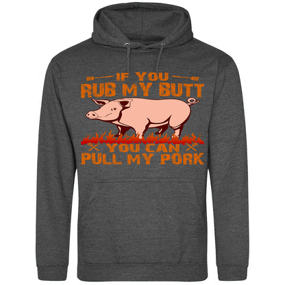 If You Rub My Butt, You Can Pull My Pork - Hoodie