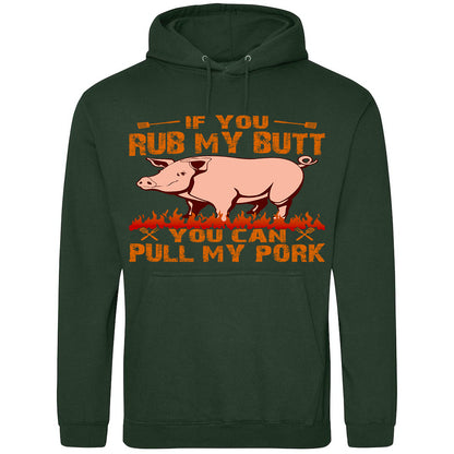 If You Rub My Butt, You Can Pull My Pork - Hoodie