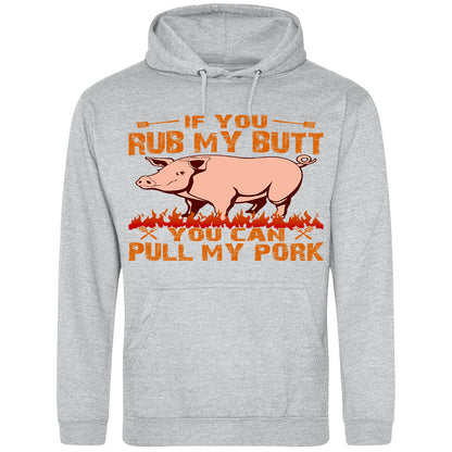 If You Rub My Butt, You Can Pull My Pork - Hoodie