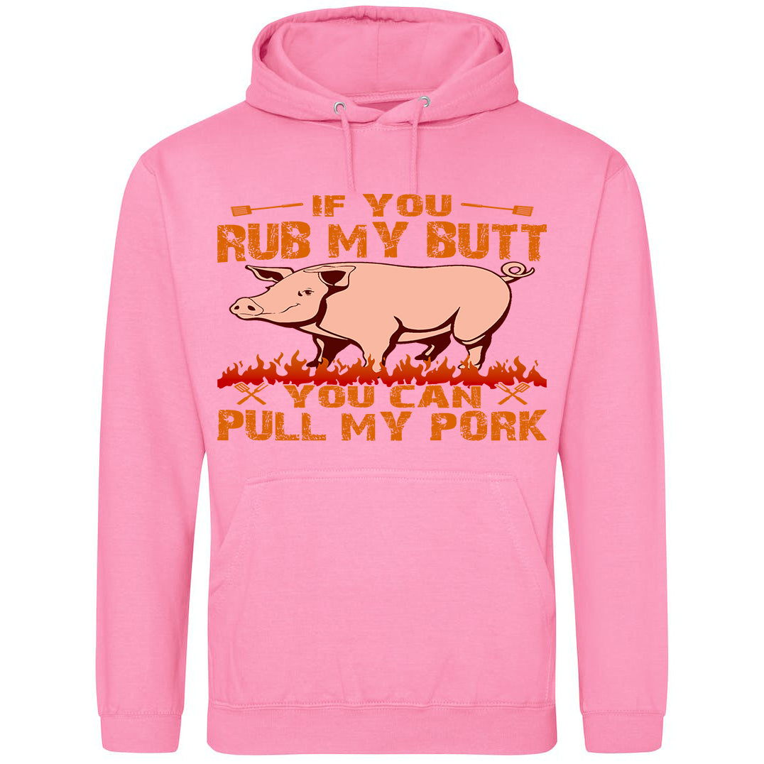 If You Rub My Butt, You Can Pull My Pork - Hoodie