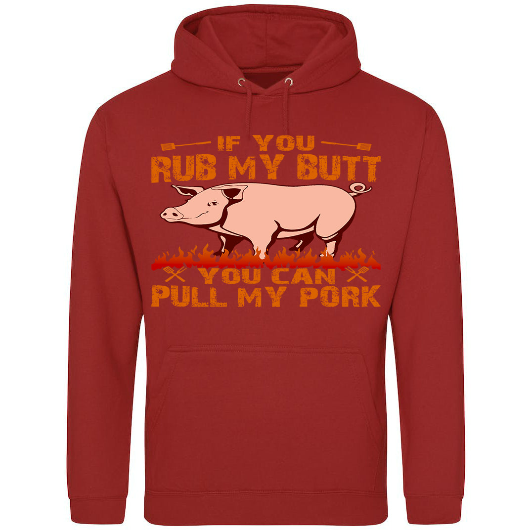 If You Rub My Butt, You Can Pull My Pork - Hoodie