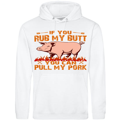 If You Rub My Butt, You Can Pull My Pork - Hoodie