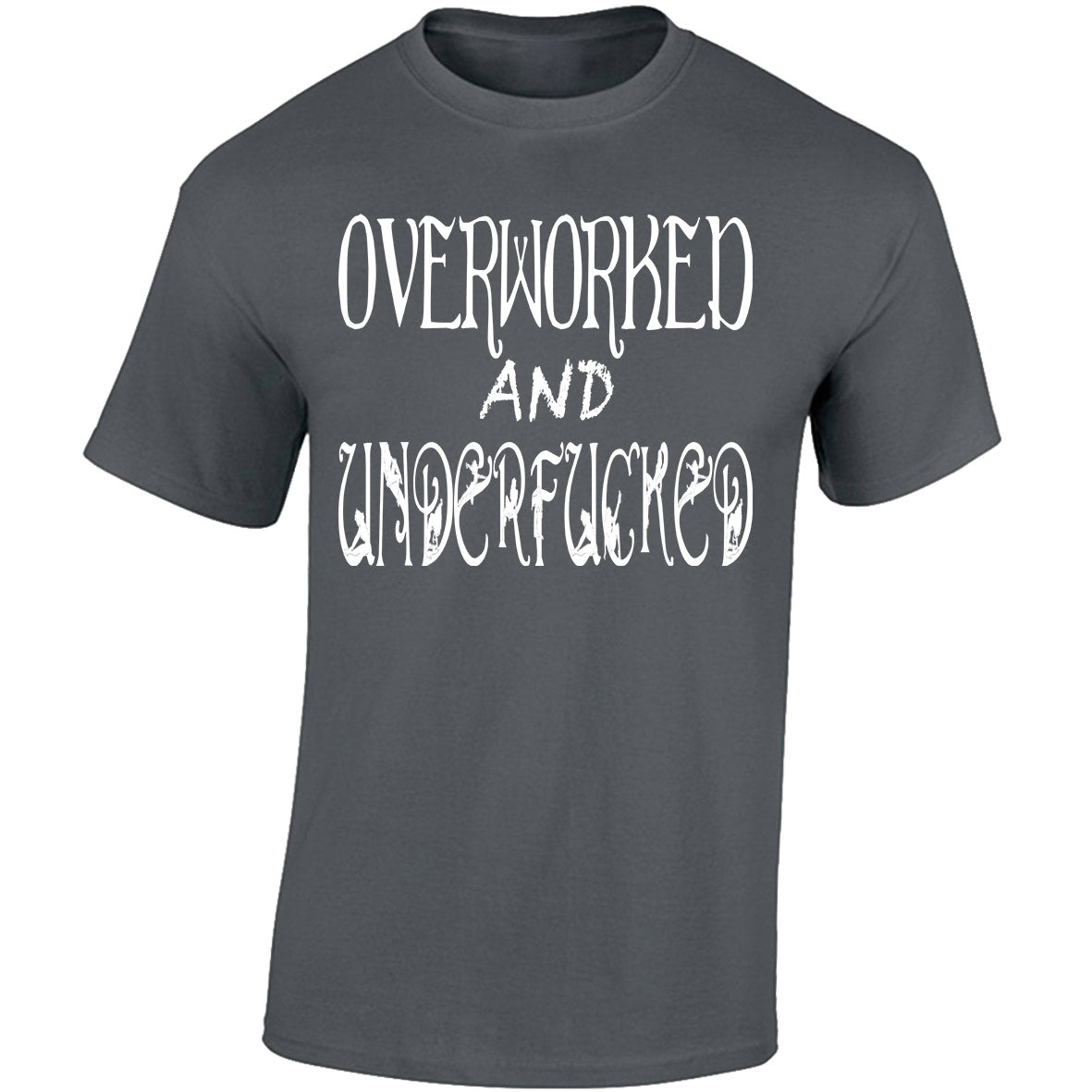 Overworked And Underfucked - Dark Grey T-shirt