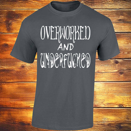 Overworked And Underfucked - Dark Grey T-shirt