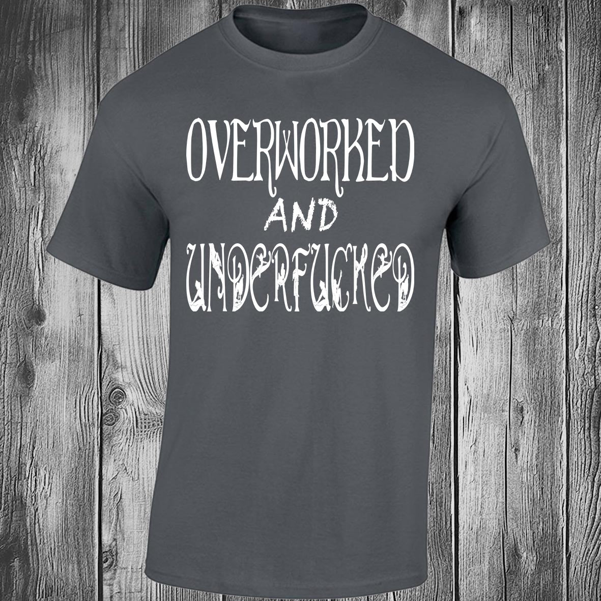 Overworked And Underfucked - Dark Grey T-shirt