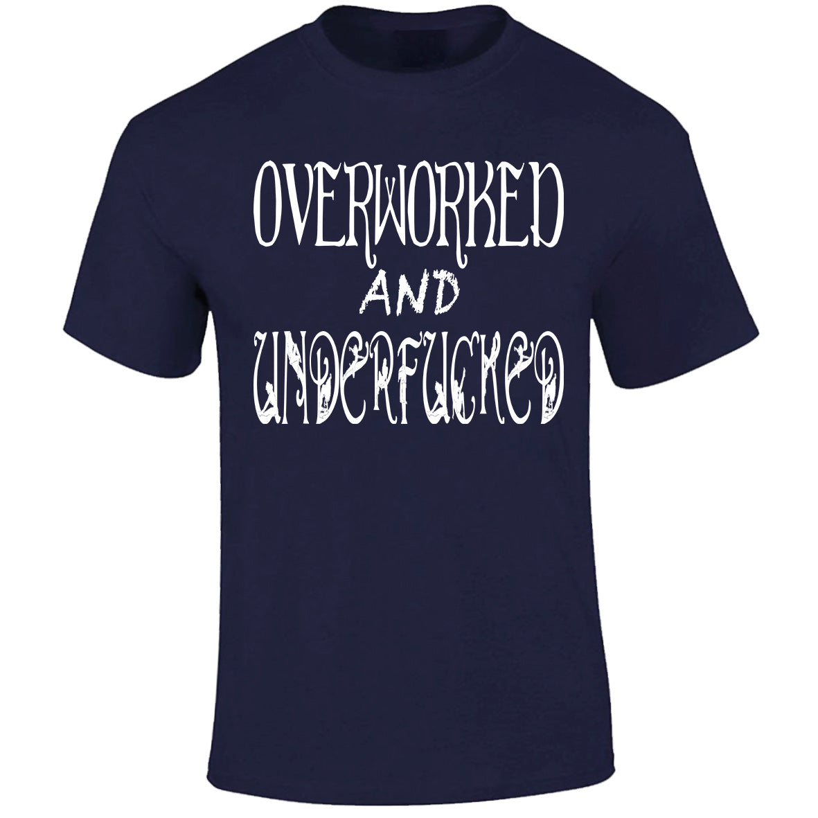 Overworked And Underfucked - Navy T-shirt