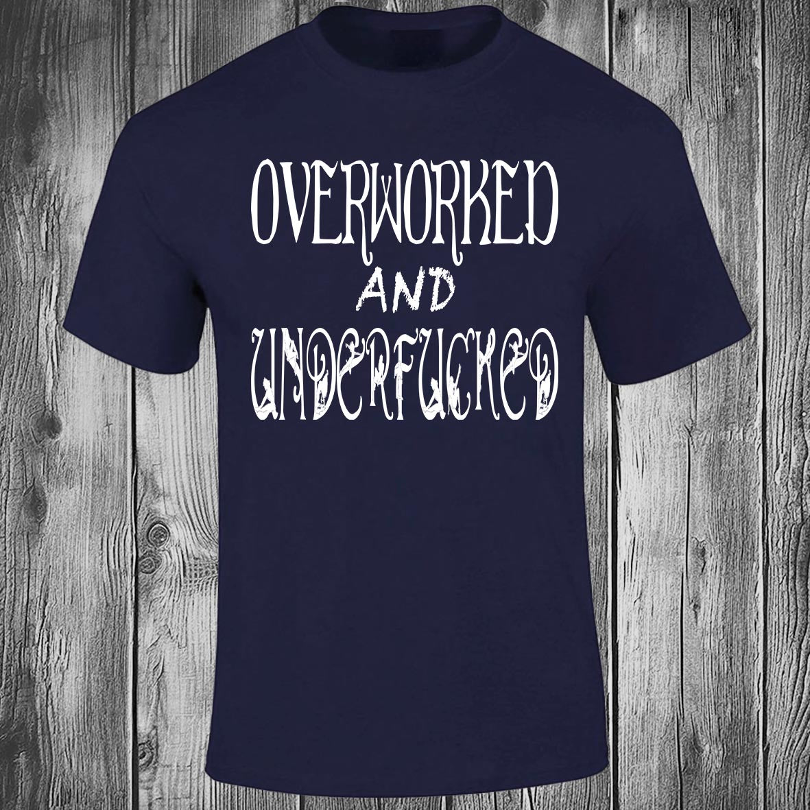 Overworked And Underfucked - Navy T-shirt