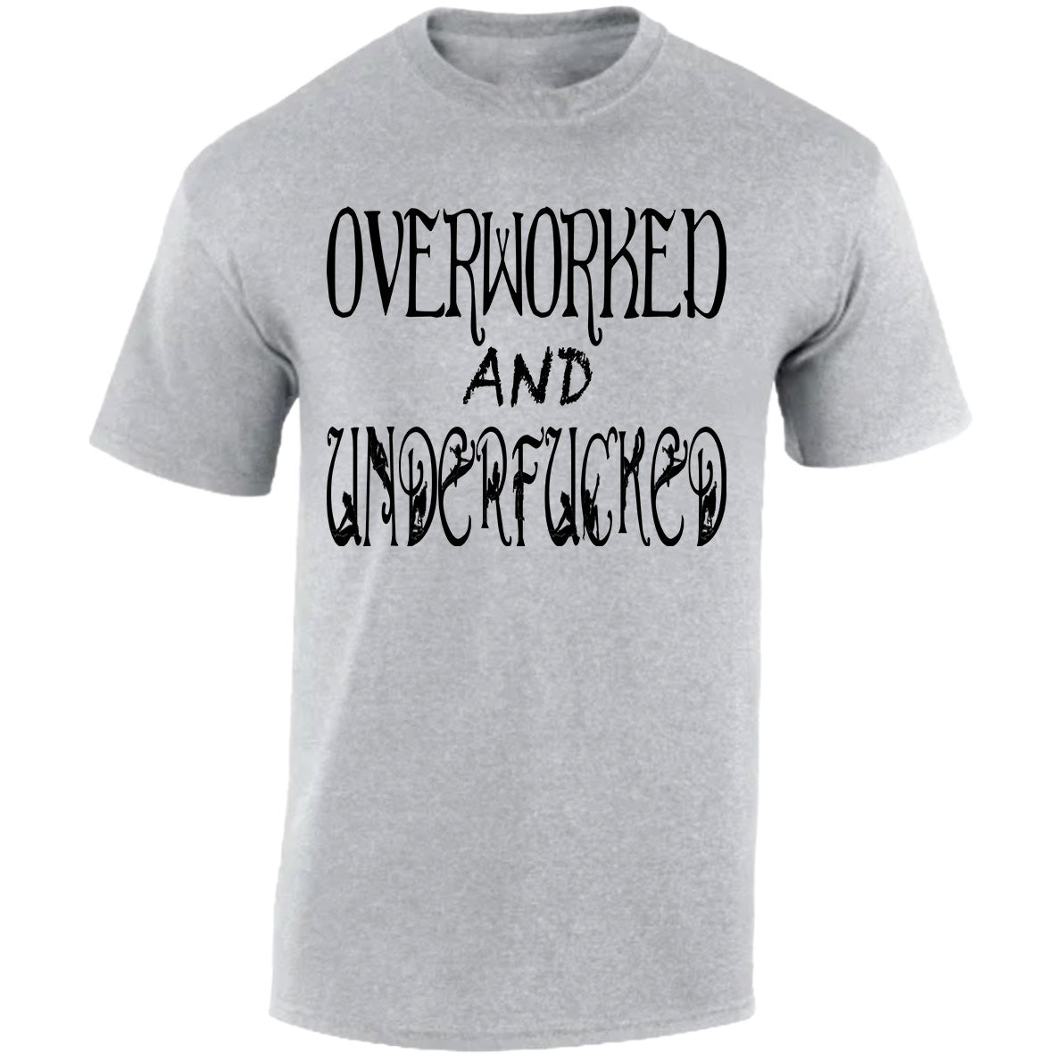 Overworked And Underfucked - Sports Grey T-shirt