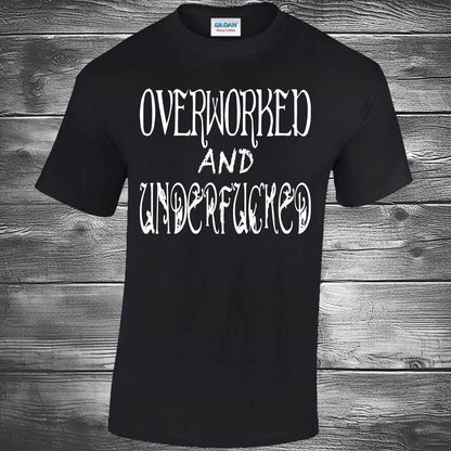 Overworked And Underfucked - Black T-shirt