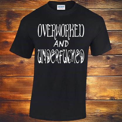 Overworked And Underfucked - Black T-shirt
