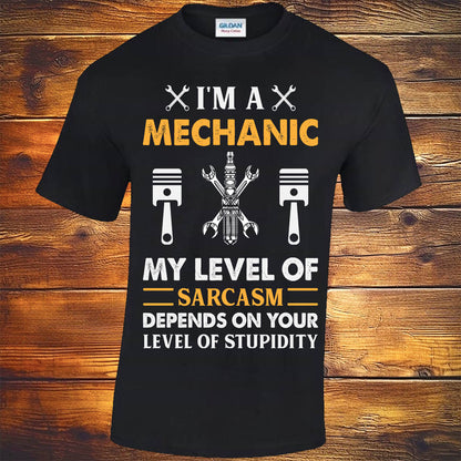 I'm A Mechanic My Sarcasm Depends On Your Level Of Stupidity - Black T-shirt