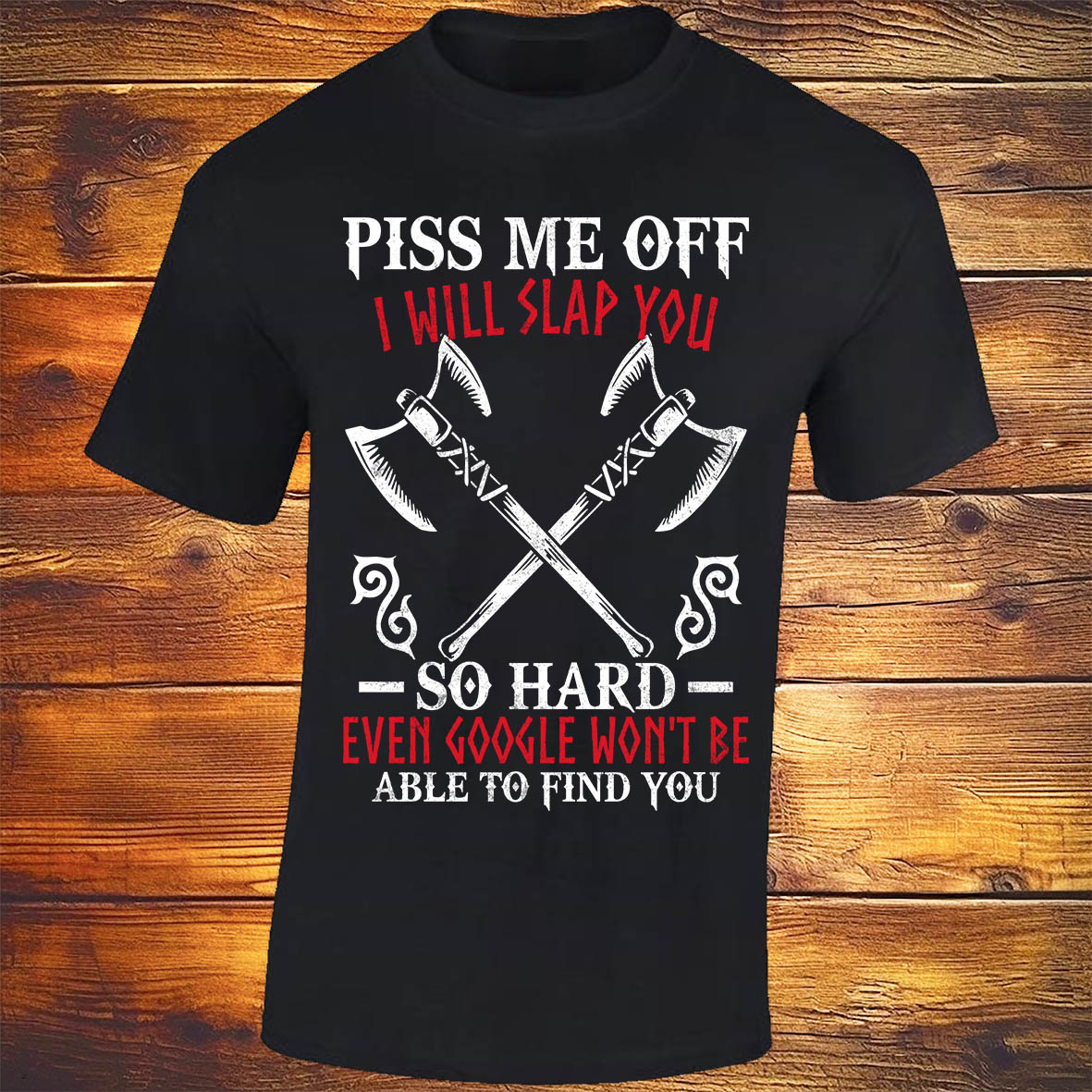 Piss Me Off I Will Slap You So Hard - Black T-shirt