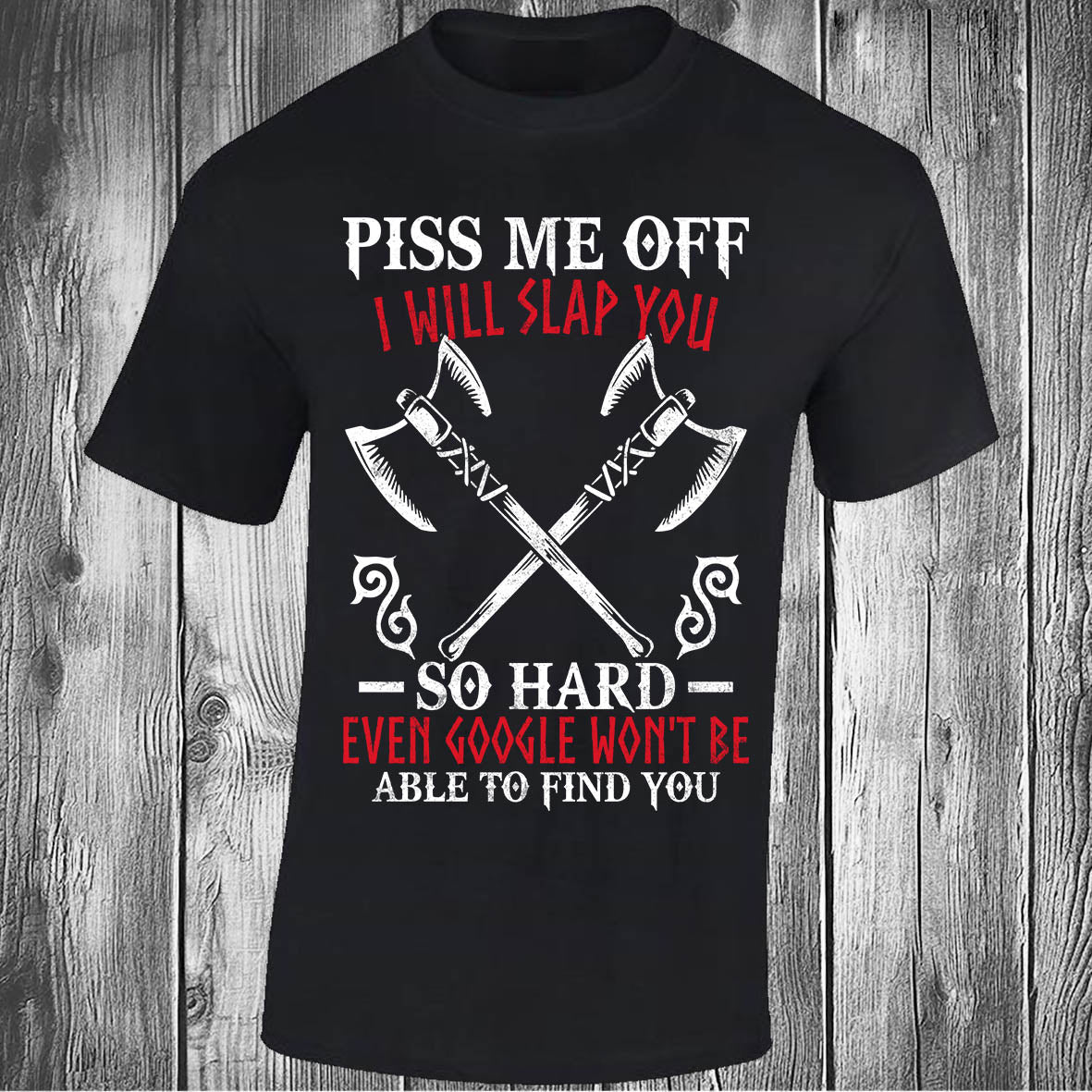 Piss Me Off I Will Slap You So Hard - Black T-shirt