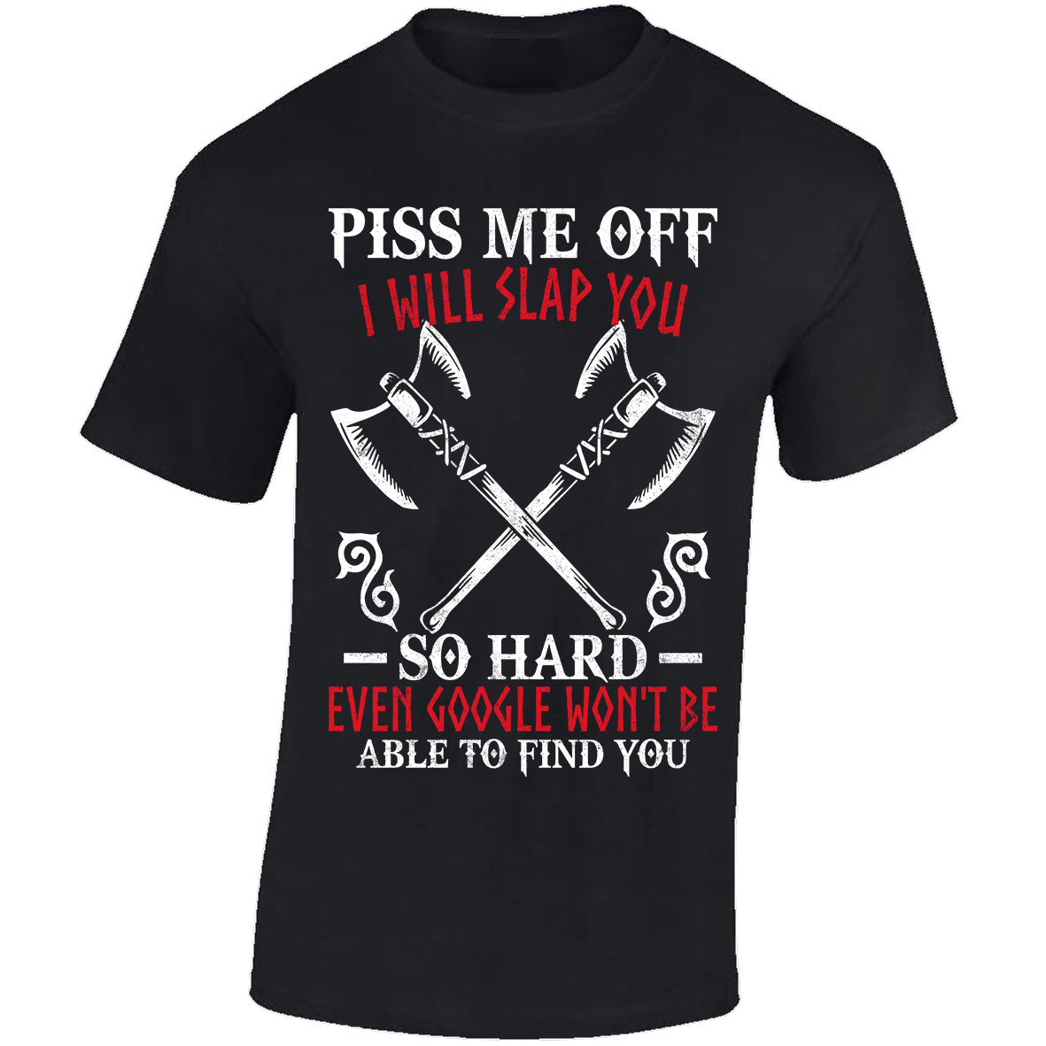 Piss Me Off I Will Slap You So Hard - Black T-shirt