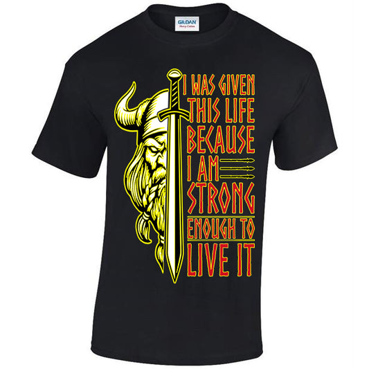 I Was Given This Life Because I Am Strong Enough To Live It T-shirt