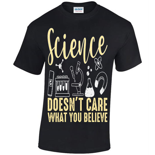 Science Doesn't Care What You Believe T-shirt