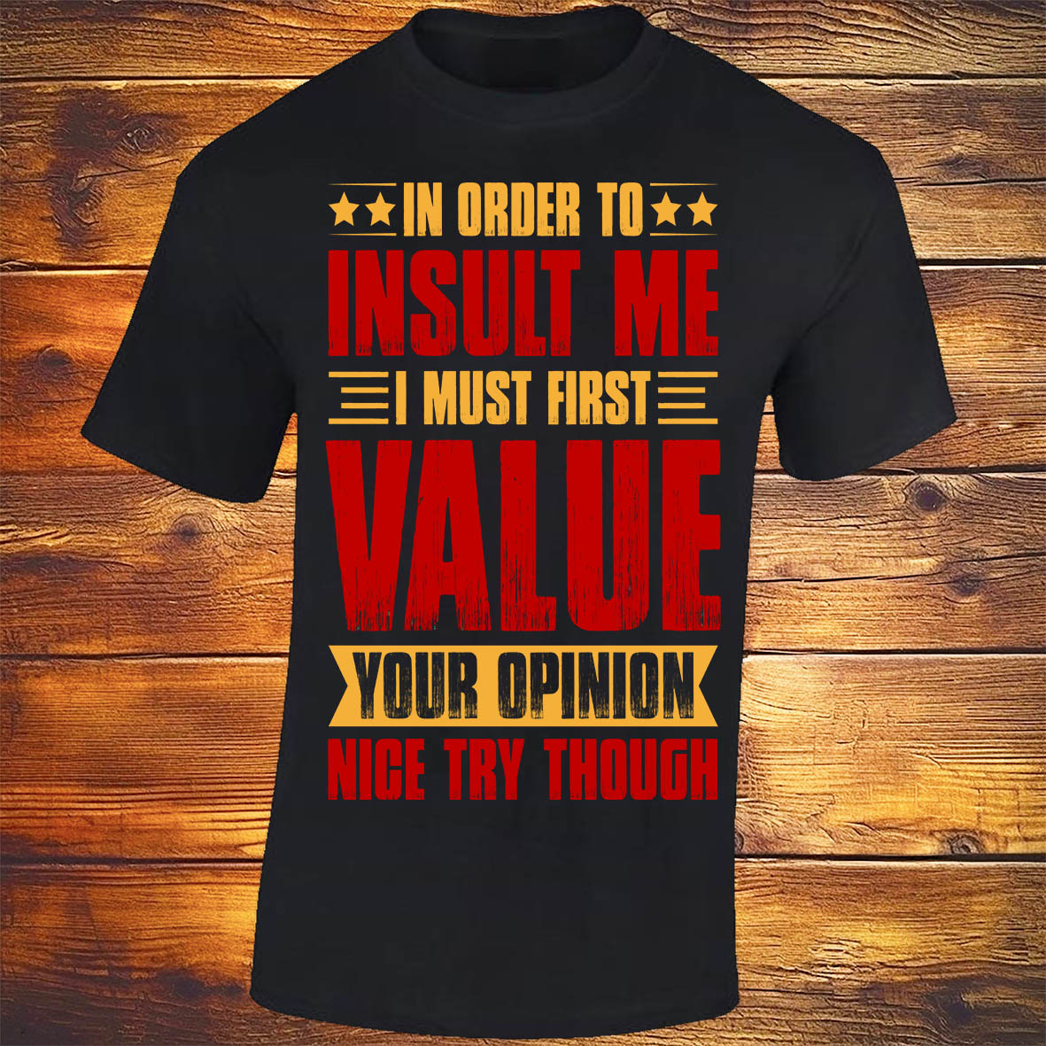 In Order To Insult Me I Must First Value Your Opinion - Black T-shirt