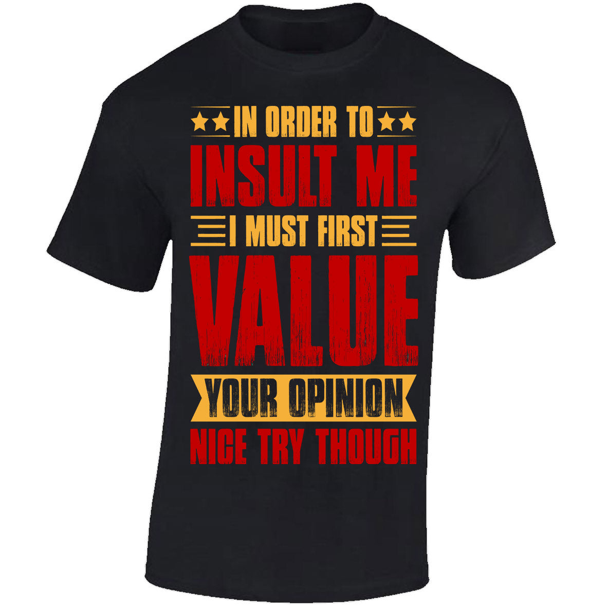 In Order To Insult Me I Must First Value Your Opinion - Black T-shirt
