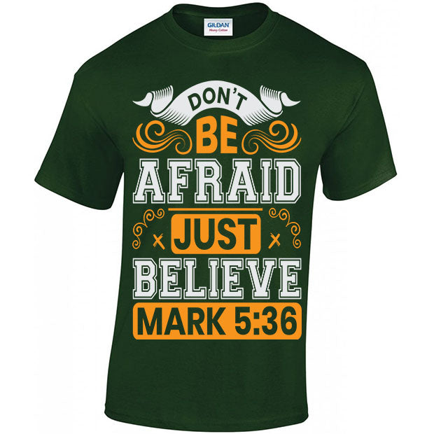 Don't Be Afraid Just Believe, Mark 5:36 T-shirt