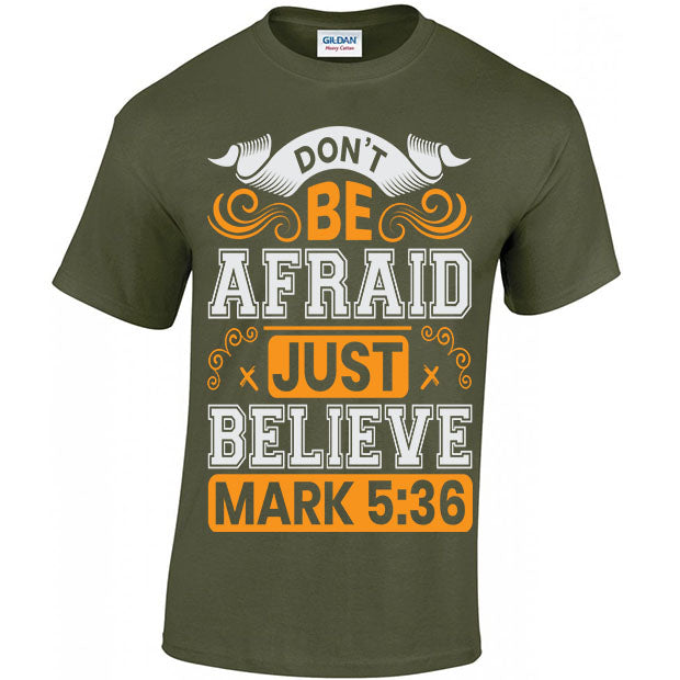 Don't Be Afraid Just Believe, Mark 5:36 T-shirt