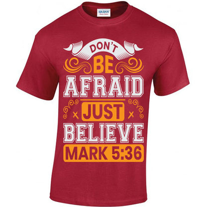 Don't Be Afraid Just Believe, Mark 5:36 T-shirt