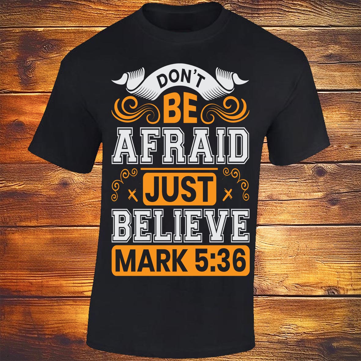 Don't Be Afraid Just Believe - Mark 5:36 - Black T-shirt