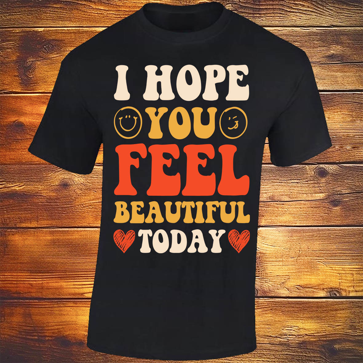 I Hope You Feel Beautiful Today - Black T-shirt