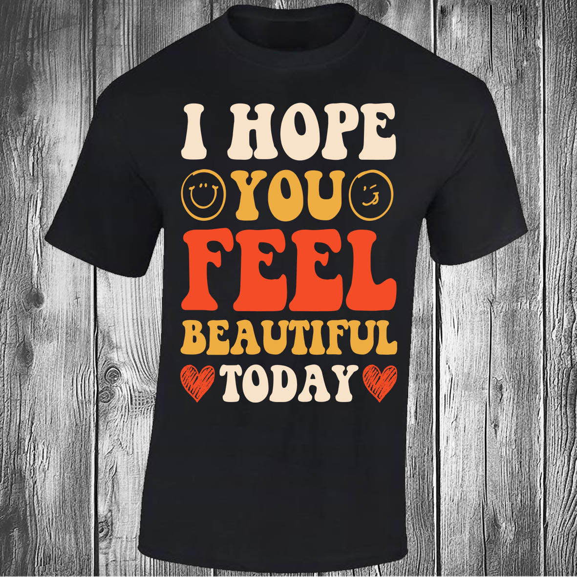 I Hope You Feel Beautiful Today - Black T-shirt