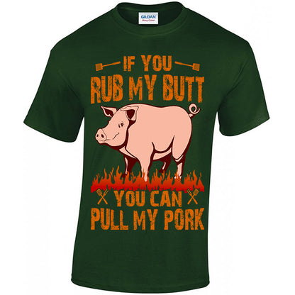 If You Rub My, Butt You Can Pull My Pork T-shirt