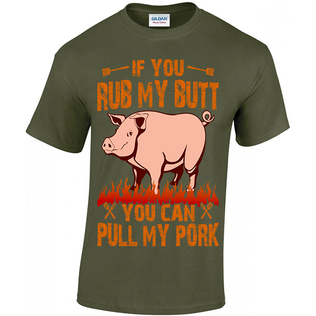 If You Rub My, Butt You Can Pull My Pork T-shirt