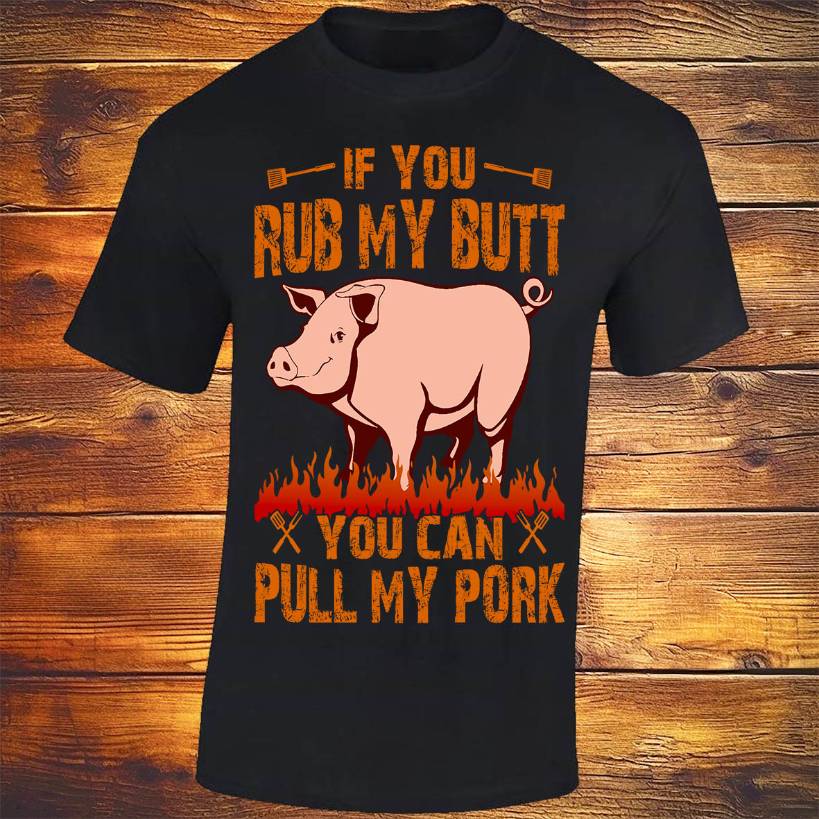 If You Rub My Butt, You Can Pull My Pork - Black T-shirt