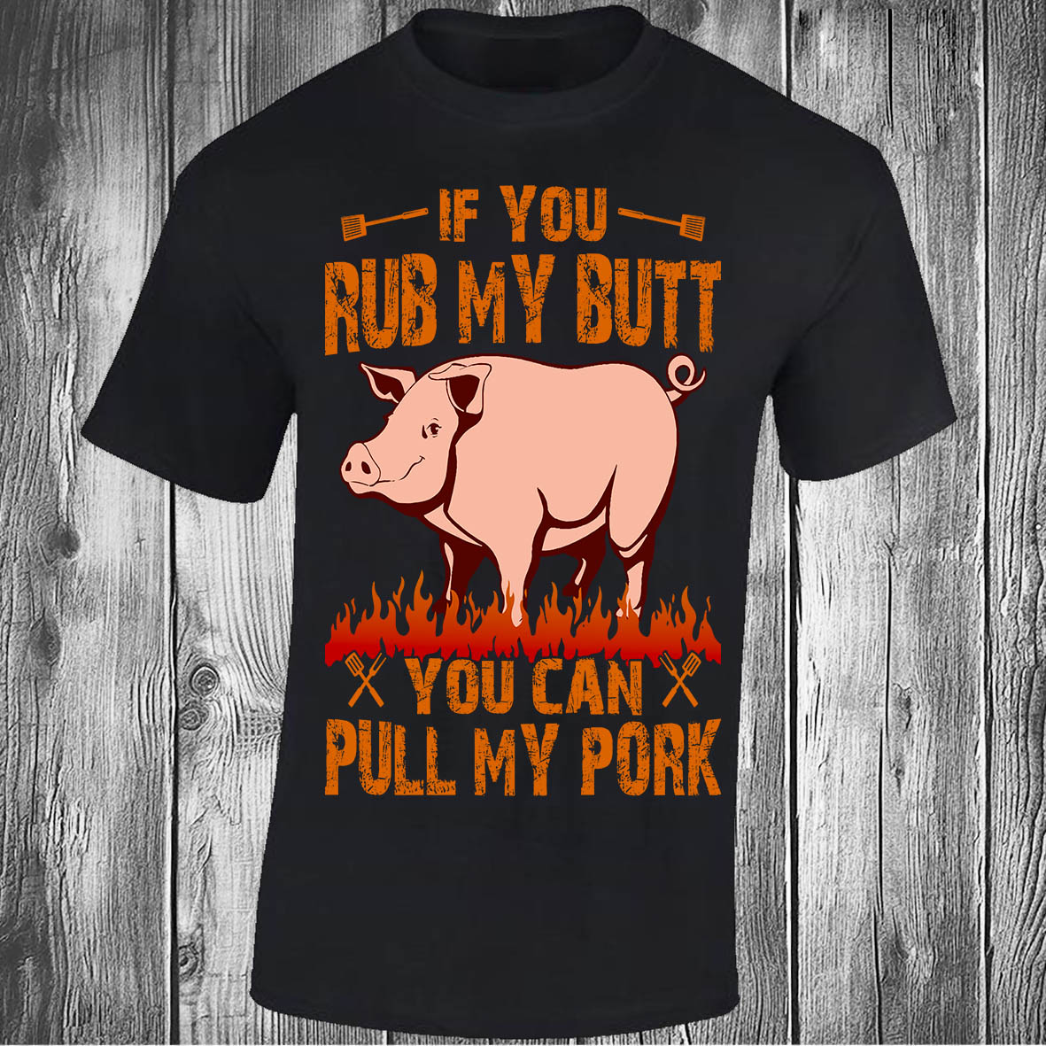If You Rub My Butt, You Can Pull My Pork - Black T-shirt