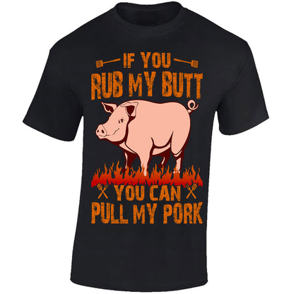 If You Rub My Butt, You Can Pull My Pork - Black T-shirt