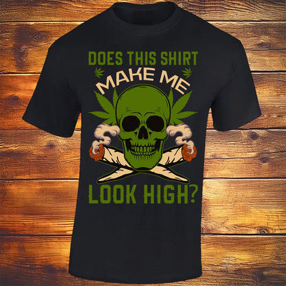 Does This Shirt Make Me Look High? - Black T-shirt