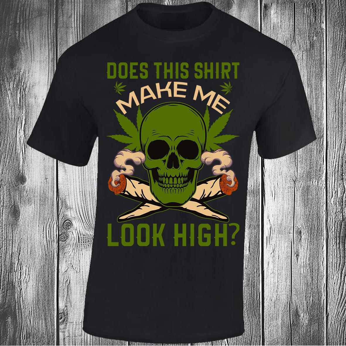 Does This Shirt Make Me Look High? - Black T-shirt