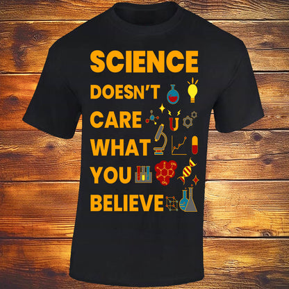 Science Doesn't Care What You Believe - Black T-shirt