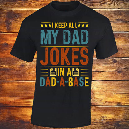 I Keep All My Dad Jokes In A, DAD-A-BASE - Black T-shirt