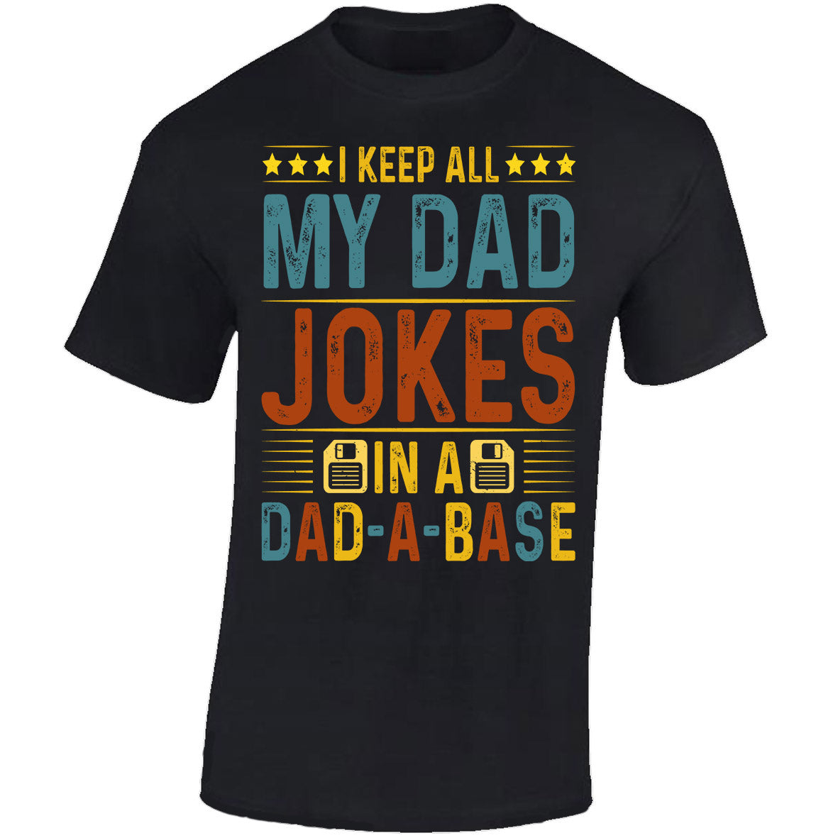 I Keep All My Dad Jokes In A, DAD-A-BASE - Black T-shirt