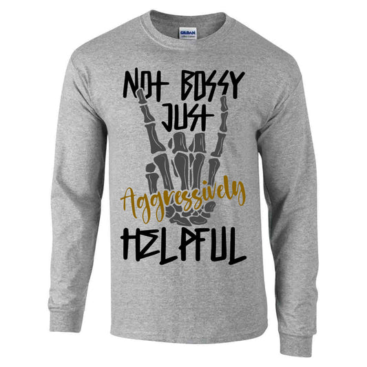 Not Bossy Just Aggressively Helpful - Long Sleeve T-shirt