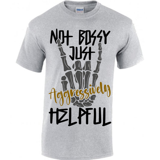 Not Bossy Just Aggressively Helpful T-shirt