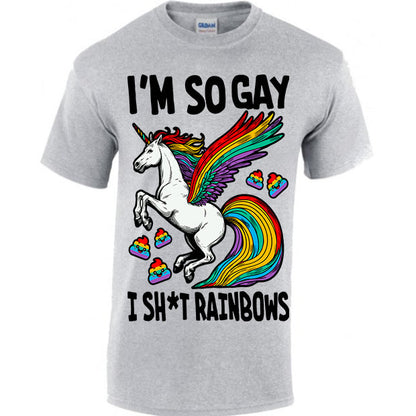 I'm So GAY I Sh*t Rainbows T-shirt