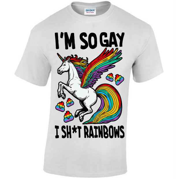 I'm So GAY I Sh*t Rainbows T-shirt