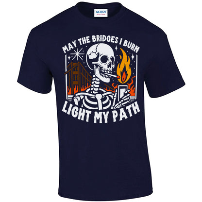 May The Bridges I Burn Light My Path T-shirt