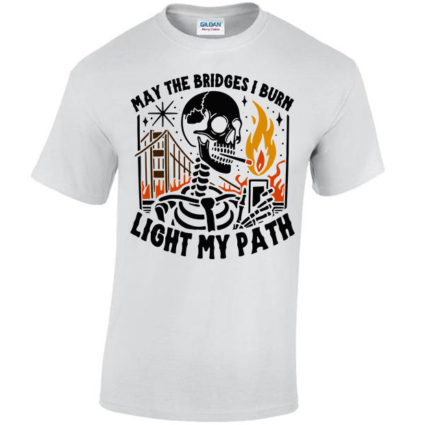 May The Bridges I Burn Light My Path T-shirt