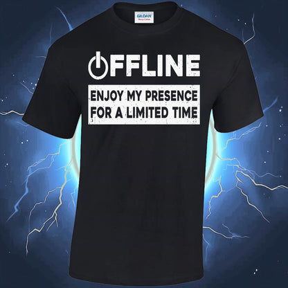 Offline, Enjoy My Presence For A Limited Time T-shirt