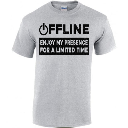 Offline, Enjoy My Presence For A Limited Time T-shirt