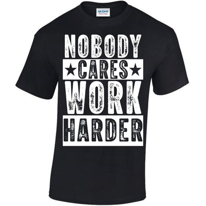 Nobody Cares Work Harder T-shirt